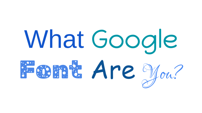 What google font are you?