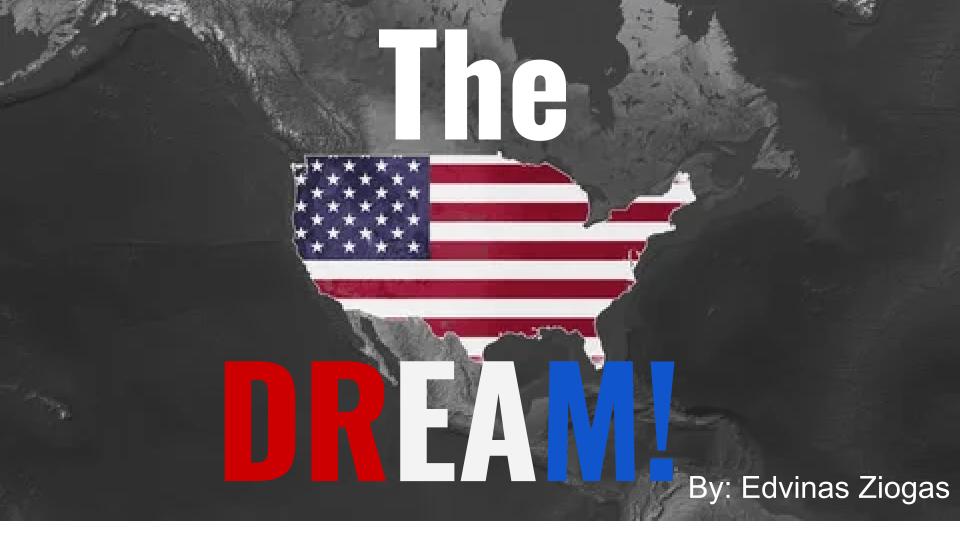 In this podcast, Edvinas Ziogas will talk with people about the American Dream.